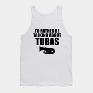 Tuba - I'd rather be talking about tubas Tank Top